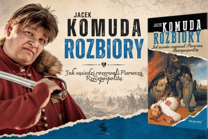 NCZAS.INFO | Jacek Komuda, „Rozbiory. Jak sąsiedzi rozerwali Pierwszą Rzeczpospolitą”. Foto: materiały prasowe
